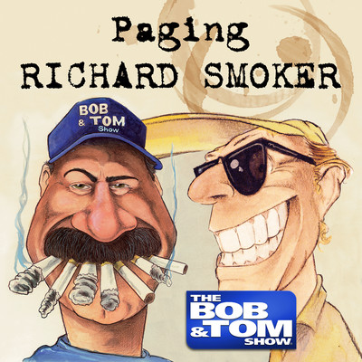Paging Richard Smoker/Bob and Tom