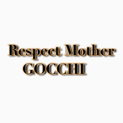 Respect Mother/GOCCHI