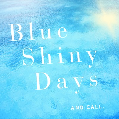 Blue Shiny Days/AND CALL.