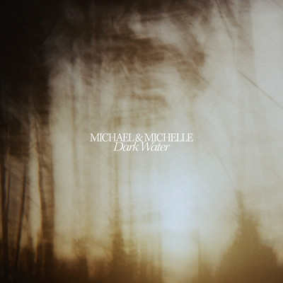 Dark Water/Michael & Michelle