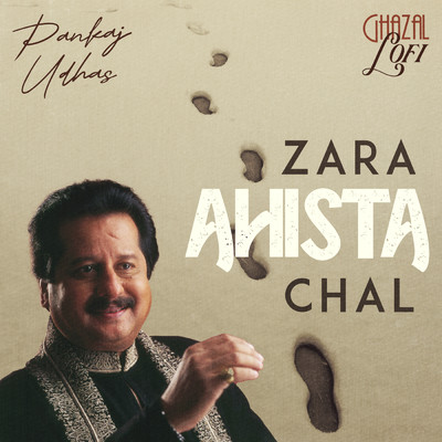 Zara Ahista Chal (Ghazal Lofi)/Pankaj Udhas／Sachin Gupta