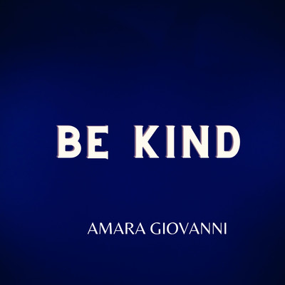 Be kind/Amara Giovanni