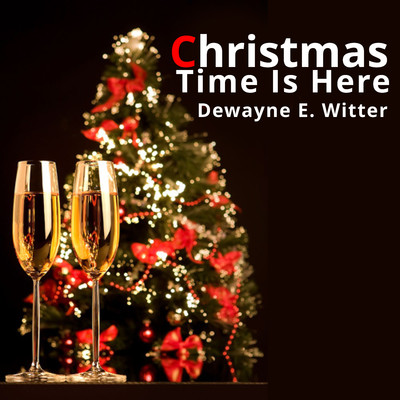 I'll be home for Christmas/Dewayne E. Witter