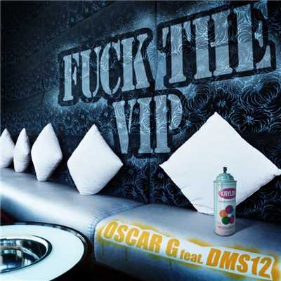 Fuck The VIP (feat. DMS12) [Original Mix]/Oscar G