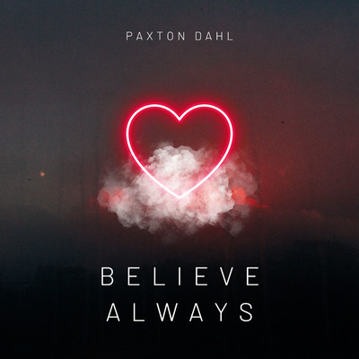 Believe always/Paxton Dahl
