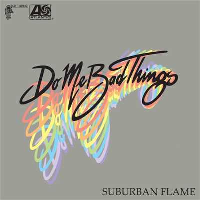 シングル/Suburban Flame/Do Me Bad Things