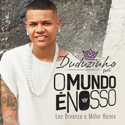 シングル/O mundo e nosso (Leo Breanza e Miller Remix)/Duduzinho
