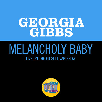 シングル/Melancholy Baby (Live On The Ed Sullivan Show, April 27, 1958)/ジョージア・ギブス