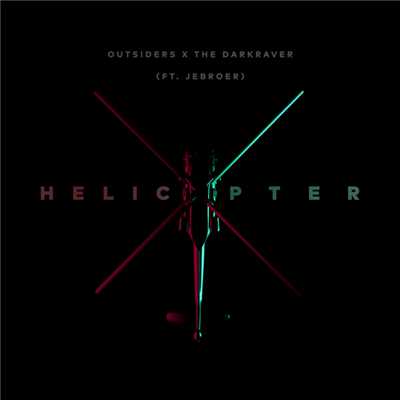 Helicopter (Explicit) (featuring Jebroer)/Outsiders／The Darkraver