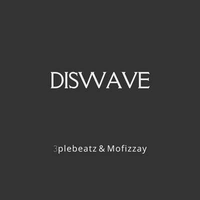 Diswave/3plebeatz & mofizzay