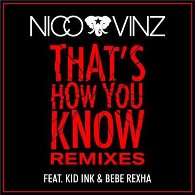 That's How You Know (feat. Kid Ink & Bebe Rexha) [Remixes]/Nico & Vinz