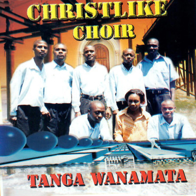 Tanga Wanamata/Christlike Choir