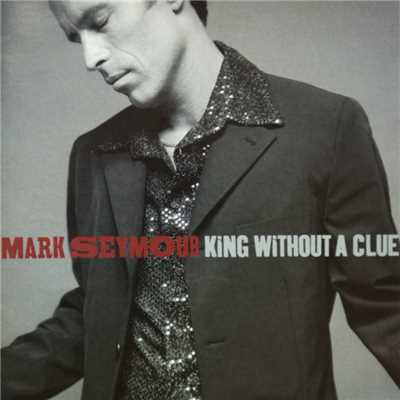 King Without A Clue/Mark Seymour