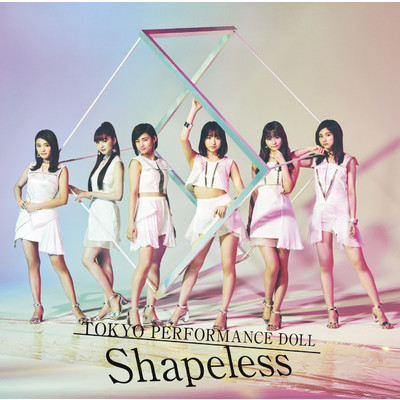 アルバム/Shapeless/東京パフォーマンスドール  (2014～)