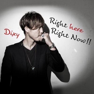 Right here Right Now！！/Dixy