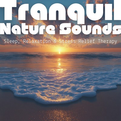 Tranquil Nature Sounds - Sleep, Relaxation & Stress Relief Therapy/Ocean Waves for Deep Sleep