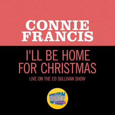 I'll Be Home For Christmas (Live On The Ed Sullivan Show, December 23, 1962)/Connie Francis
