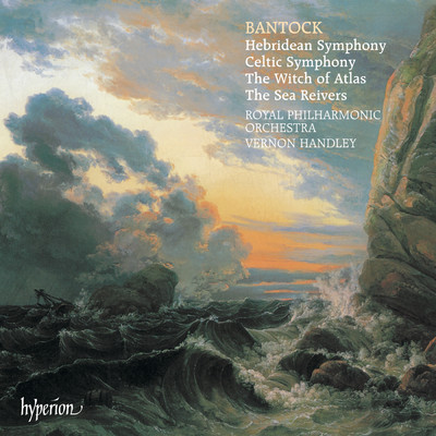 Bantock: The Sea Reivers/ロイヤル・フィルハーモニー管弦楽団／ヴァーノン・ハンドリー