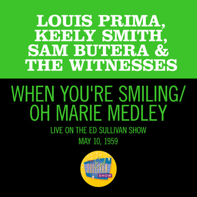 When You're Smiling／Oh Marie (Medley／Live On The Ed Sullivan Show, May 10, 1959)/ルイ・プリマ／キーリー・スミス／Sam Butera & The Witnesses