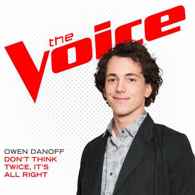 シングル/Don't Think Twice, It's All Right (The Voice Performance)/Owen Danoff