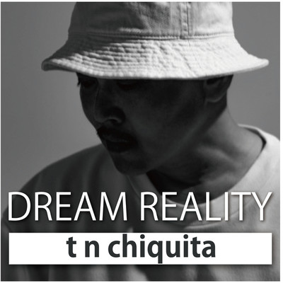 DREAM REALITY/t n chiquita