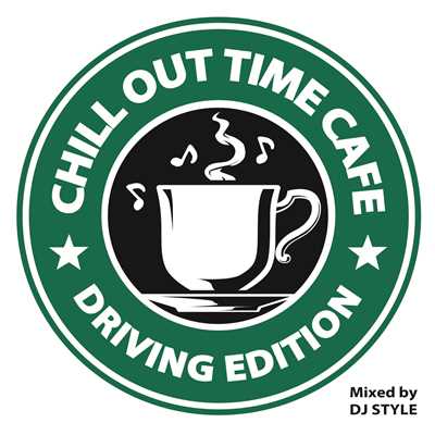 アルバム/CHILL OUT TIME CAFE-DRIVING EDITION-mixed by DJ STYLE/DJ STYLE