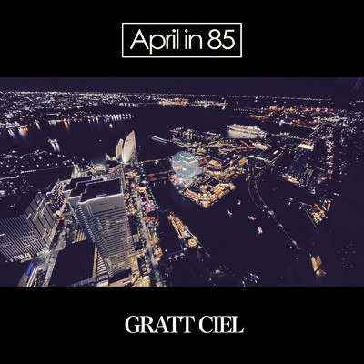 シングル/GRATT CIEL/April in 85