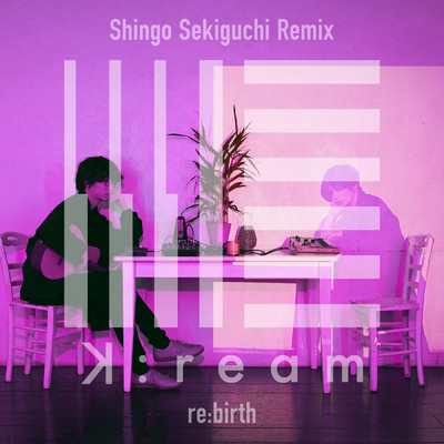 re:birth (Shingo Sekiguchi Remix)/K:ream／関口シンゴ