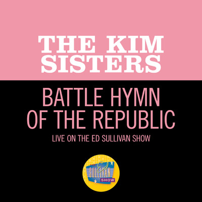 Battle Hymn Of The Republic (Live On The Ed Sullivan Show, May 9, 1965)/The Kim Sisters