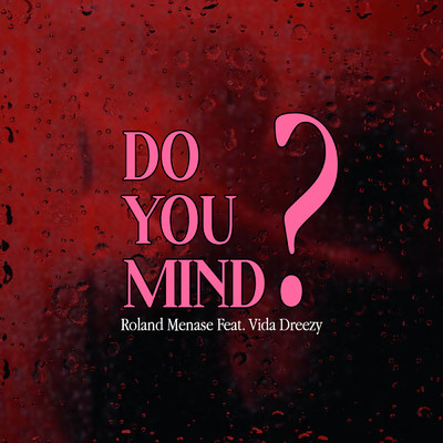 DO YOU MIND？ (featuring Vida Dreezy)/Roland Menase
