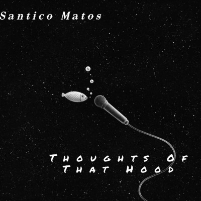 Thoughts Of That Hood/Santico Matos