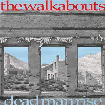 Dead Man Rise/The Walkabouts