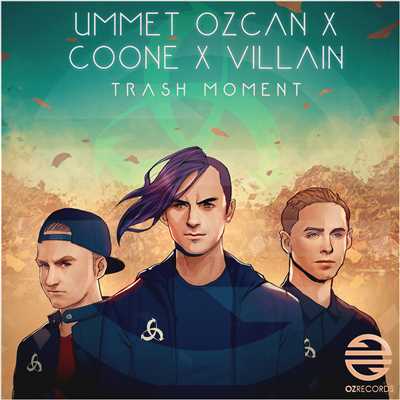 Trash Moment/Ummet Ozcan x Coone x Villain