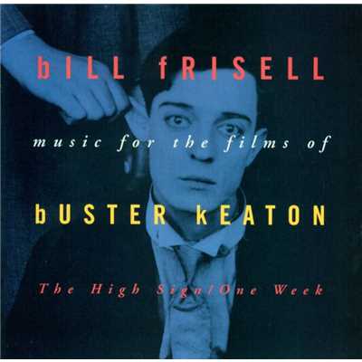 アルバム/Music For The Films Of Buster Keaton: The High Sign／One Week/Bill Frisell