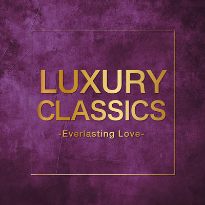 Luxury Classics -Everlasting Love-/Various Artists