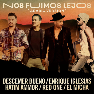 Nos Fuimos Lejos (Arabic Version) feat.El Micha,RedOne/Descemer Bueno／Enrique Iglesias／Hatim Ammor