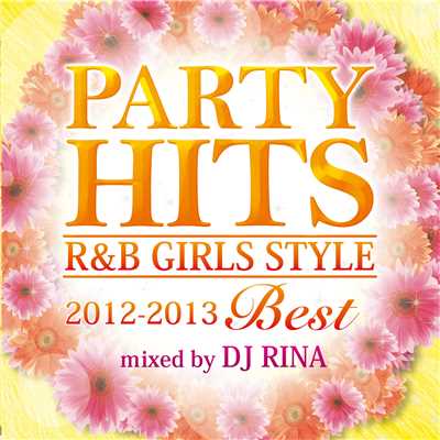 PARTY HITS R&B GIRLS STYLE -2012〜2013BEST- Mixed by DJ RINA/Various Artists