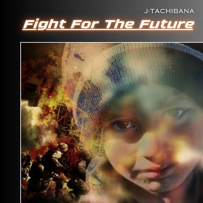 Fight For The Future/J-Tachibana