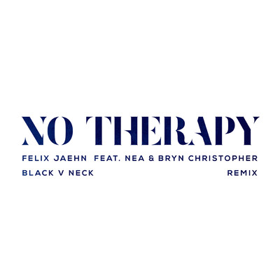 シングル/No Therapy (featuring Nea, Bryn Christopher／Black V Neck Remix)/フェリックス・ジェーン