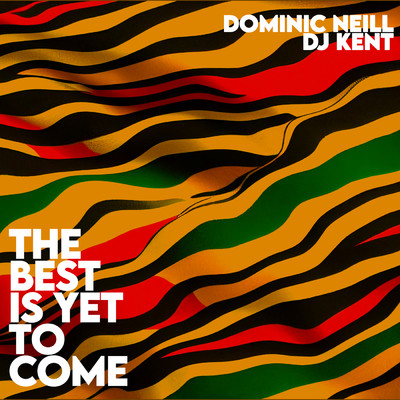 The Best Is Yet To Come/Dominic Neill／DJ Kent