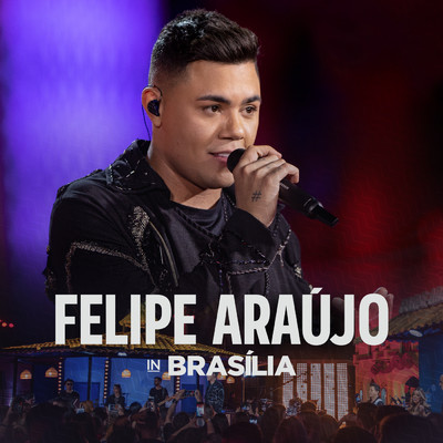 アルバム/Felipe Araujo In Brasilia (Ao Vivo)/Felipe Araujo
