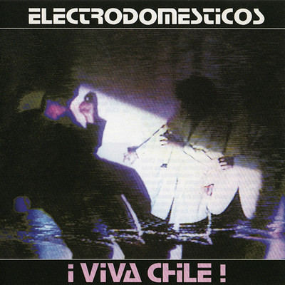アルバム/Viva Chile/Los Electrodomesticos