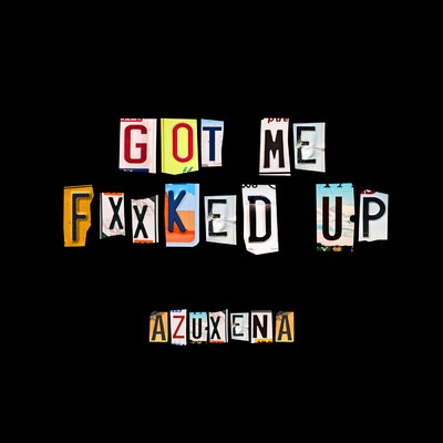 シングル/Got Me Fxxked Up (Explicit)/Azuxena