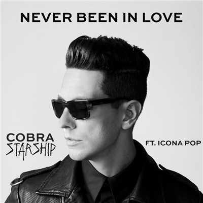 Never Been In Love (feat. Icona Pop)/Cobra Starship