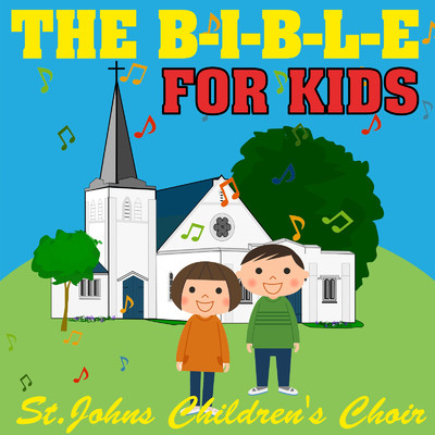 アルバム/The B-I-B-L-E for Kids/St. John's Children's Choir