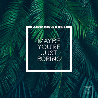 Maybe You're Just Boring/Airmow & RIELL