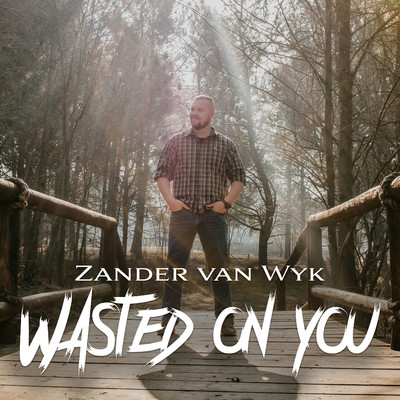 Wasted On You/Zander van Wyk
