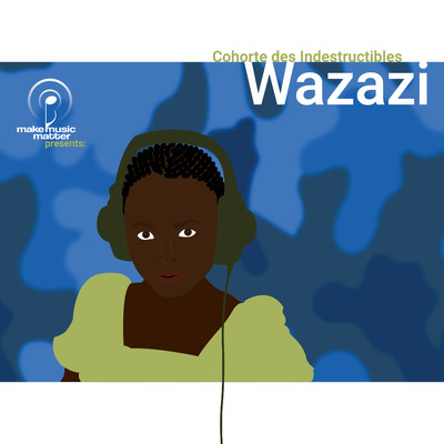 アルバム/Make Music Matter Presents: Wazazi/Cohorte Des Indestructibles