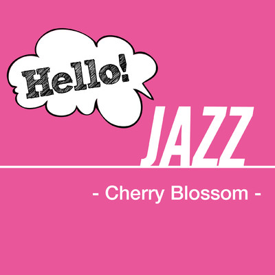 Hello！ Jazz -Cherry Blossom-/Various Artists