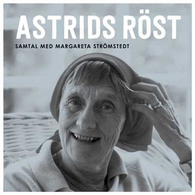 Astrids rost - Samtal med Margareta Stromstedt/Astrid Lindgren